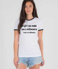 A Girl Can Make You Millionaire If Billionaire Ringer Tee