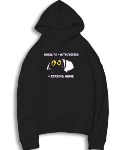 Anxious Plus Introverted Is Staying Home Hoodie