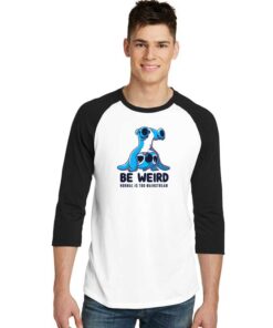 Be Weird Normal Is Too Mainstream Stitch Raglan Tee