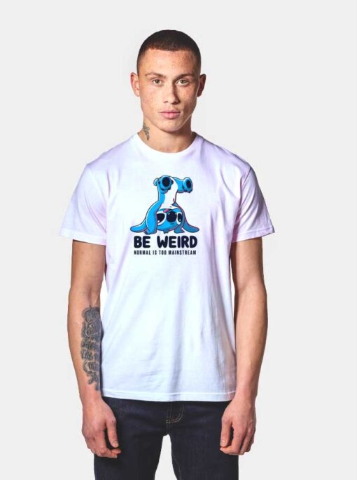 Be Weird Normal Is Too Mainstream StitchT Shirt