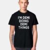 Demi Doing Demi Things Quote T Shirt
