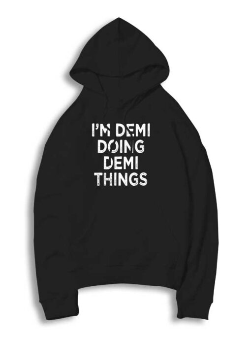 Demi Doing Demi Things Quote Hoodie
