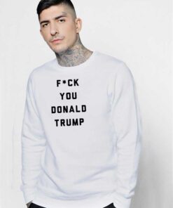 F You Donald Trump President Sweatshirt