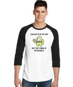 I Saw Red In The Vent None of My Business Raglan Tee