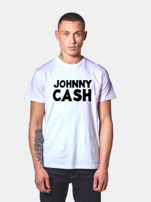 Johnny Cash Quote T Shirt