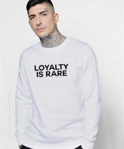 Loyalty Is Rare Quote Sweatshirt
