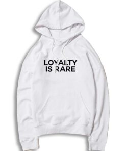 Loyalty Is Rare Quote Hoodie