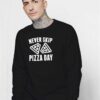 Never Skip Pizza Day Slices Sweatshirt