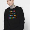 Please Don’t Make Me So Stuff Introvert Sweatshirt