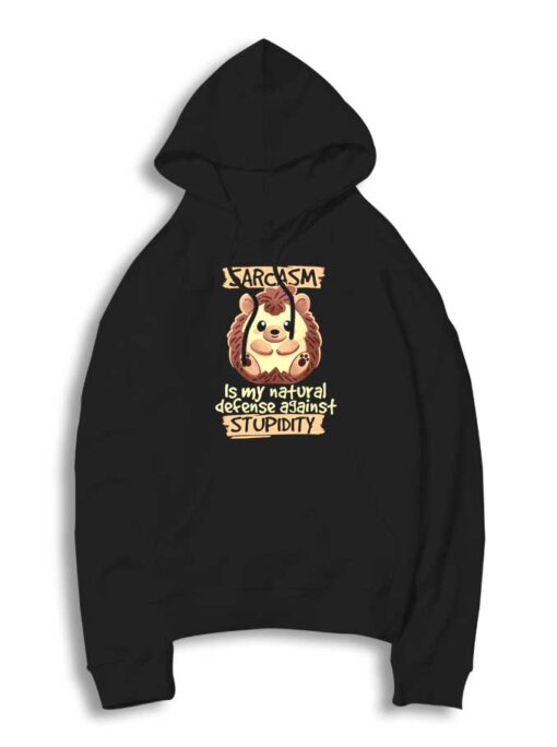 Sarcasm Is Natural Defense Against Stupidity Hoodie