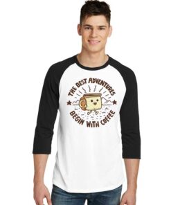 The Best Adventures Begin With Coffee Raglan Tee