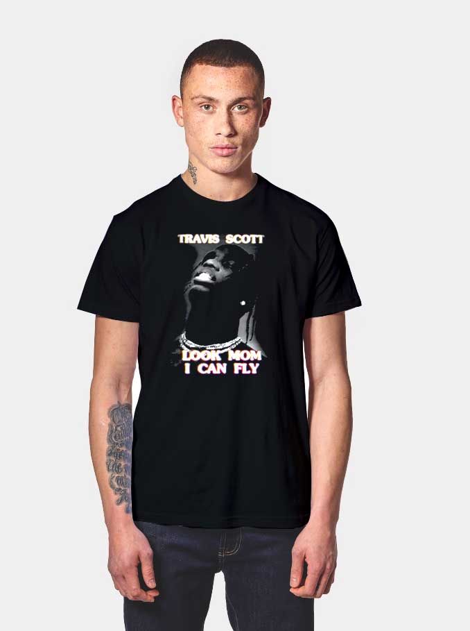 Travis Scott Look Mom I Can Fly T Shirt