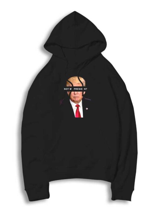 Donald Trump Not My President Hoodie