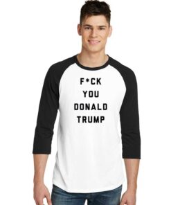 F You Donald Trump President Raglan Tee