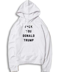 F You Donald Trump President Hoodie