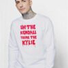 I'm The Kendall You Are The Kylie Dripping Sweatshirt