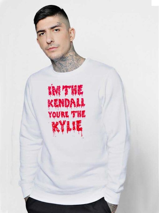 I'm The Kendall You Are The Kylie Dripping Sweatshirt