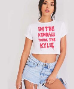 I'm The Kendall You Are The Kylie Dripping Crop Top Shirt