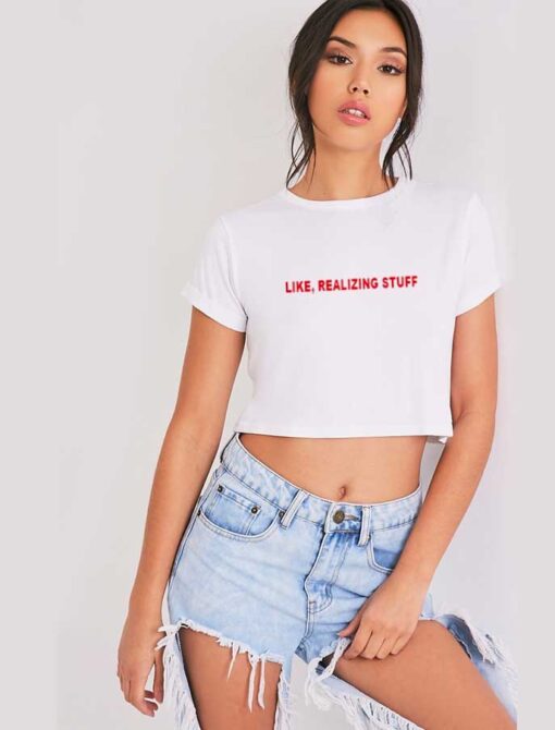 Kylie Jenner Like Realizing Stuff Crop Top Shirt