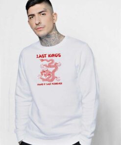 Last Kings Make It Last Forever Dragon Sweatshirt