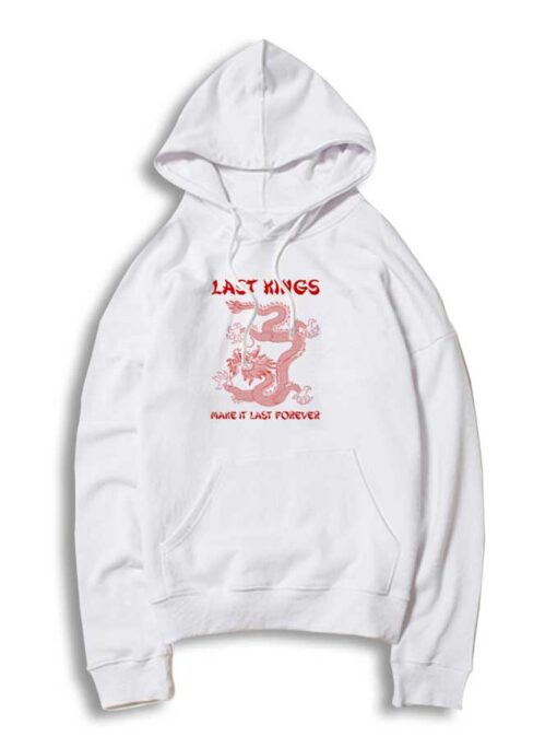 Last Kings Make It Last Forever Dragon Hoodie