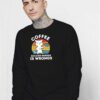 Cat Coffee Because Murder Is Wrong Sweatshirt