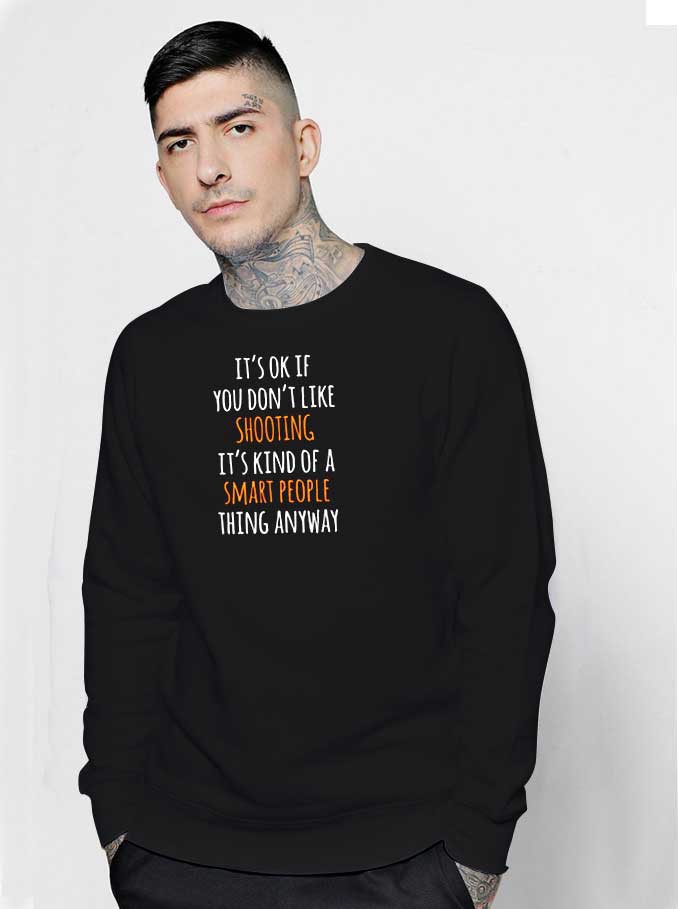It's OK If You Don't Like Shooting Sweatshirt