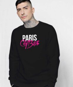 Paris City Bitch Quote Sweatshirt