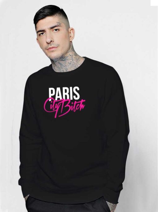 Paris City Bitch Quote Sweatshirt