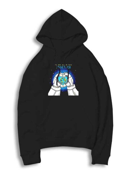 We Are All In This Together Earth Day Hoodie