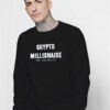 Crypto Millionaire Any Day Now Sweatshirt