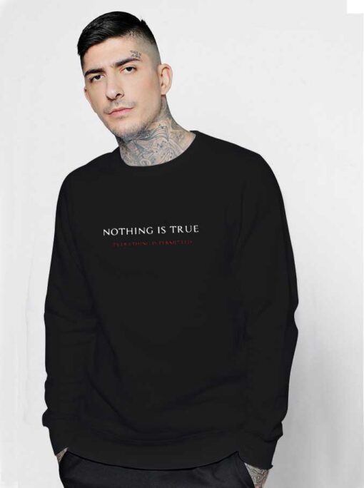 Nothing Is True Everything Is Permitted Sweatshirt