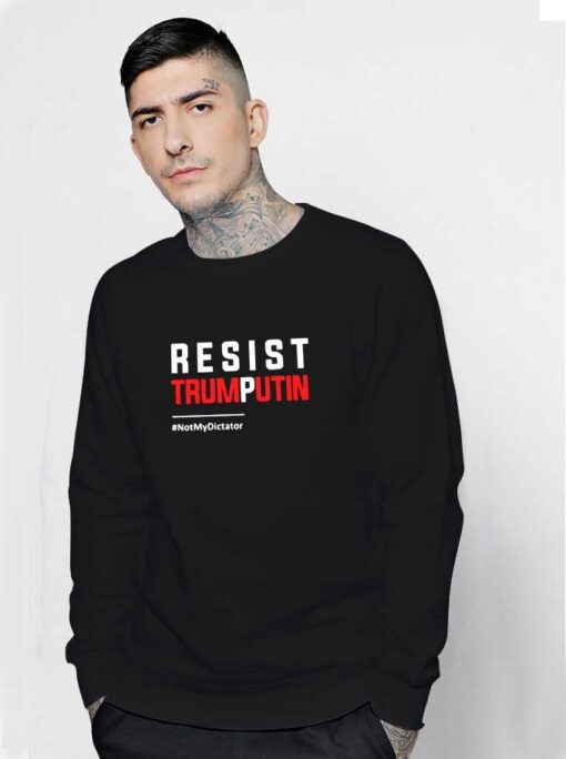 Resist TrumPutin Not My Dictator Sweatshirt