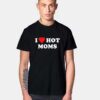 I Heart Hot Moms Quote T Shirt