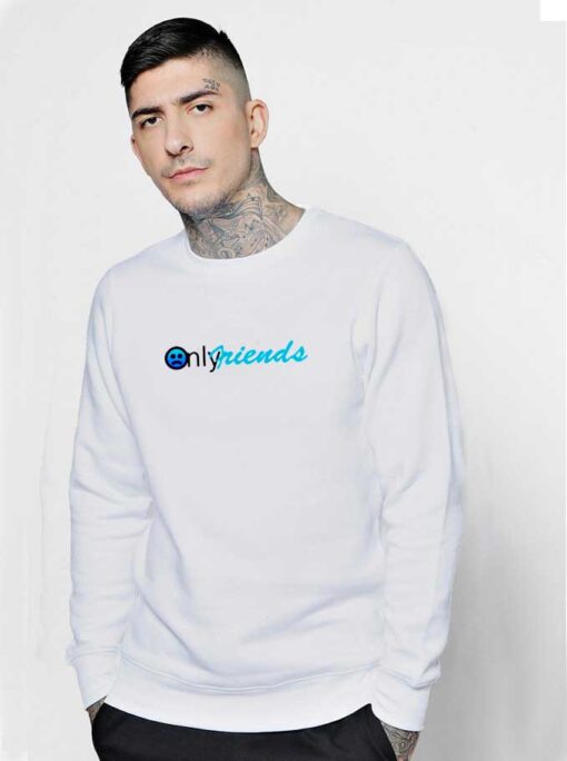 Only Friends Parody Sweatshirt