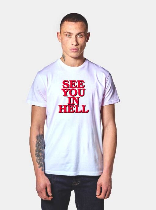 See You In Hell Quote T Shirt