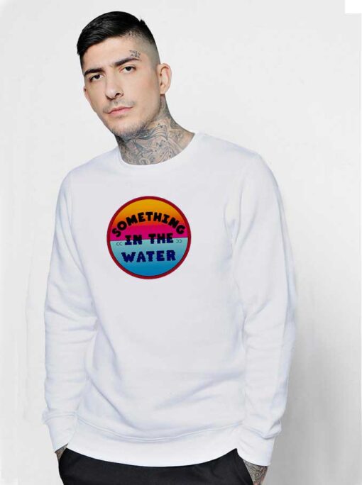 Something In The Water Circle Sweatshirt