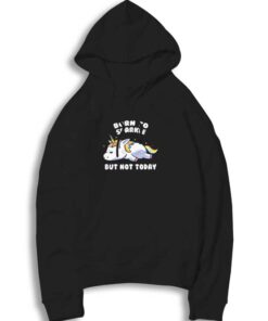 Unicorn Born To Sparkle But Not Today Hoodie