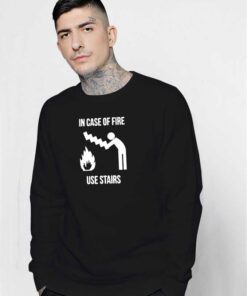 In Cafe Of Fire Use Stairs Sign Sweatshirt