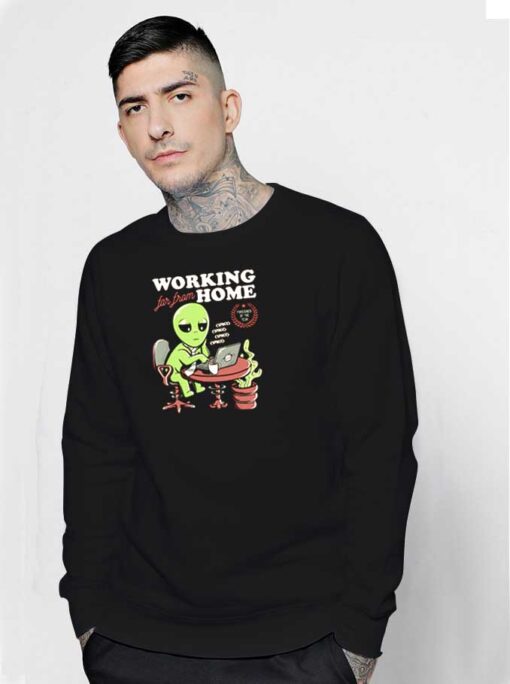 Alien Working Far From Home Sweatshirt