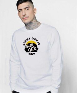 Every Day is Burger Day Sweatshirt