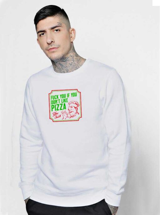 Fuck You If You Don't Like Pizza Chef Sweatshirt