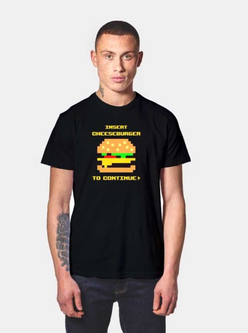 Insert Cheeseburger To Continue Pixelated T Shirt