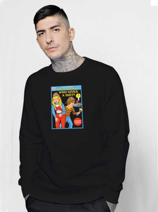 The Mystery Of Who Gives a Shit Sweatshirt