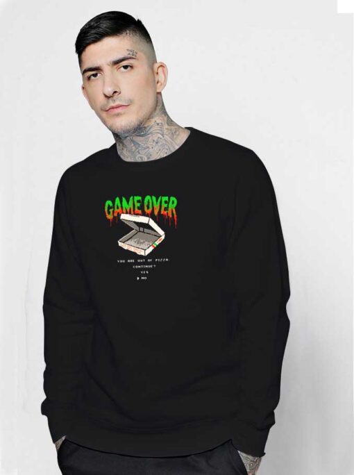 You Are Out Of Pizza Game Over Sweatshirt