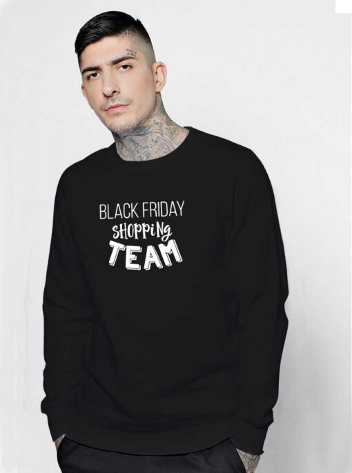 Black Friday Shopping Team Sweatshirt