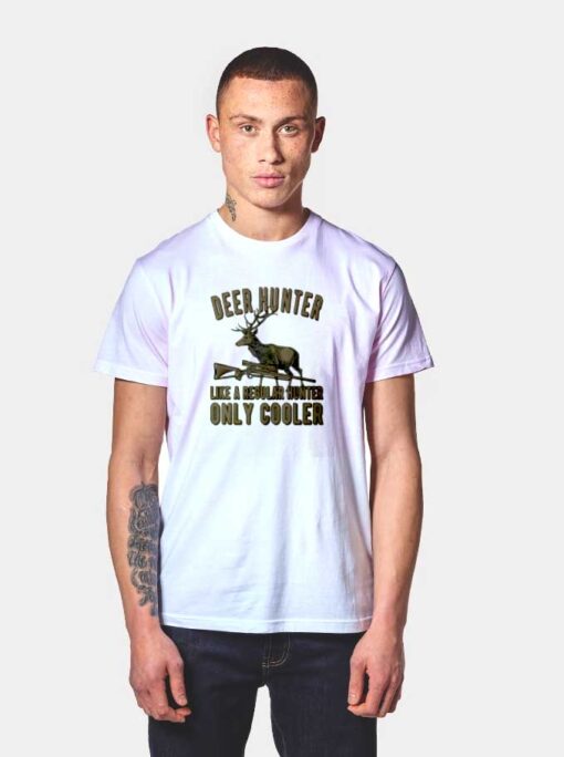 Deer Hunter Only Cooler T Shirt