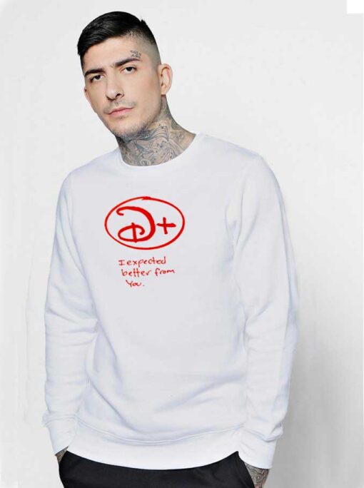 Disney Plus I ExpecteD Better From You Sweatshirt