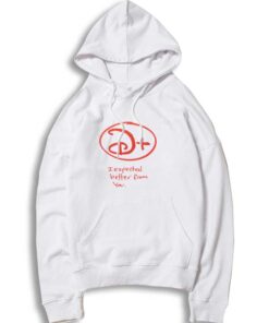 Disney Plus I ExpecteD Better From You Hoodie