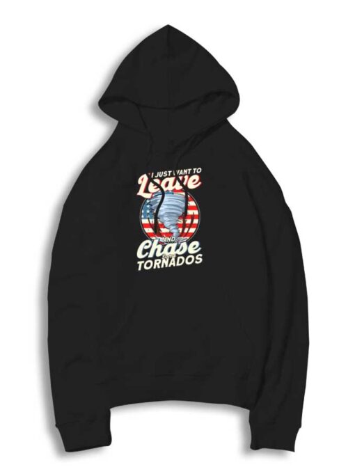I Just Want To Leave And Chase Storm Hoodie